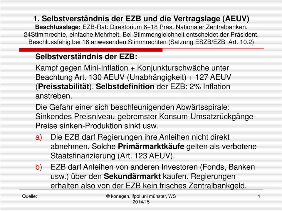2) Selbstverständnis der EZB: Kampf gegen Mini-Inflation + Konjunkturschwäche unter Beachtung Art. 130 AEUV (Unabhängigkeit) + 127 AEUV (Preisstabilität).