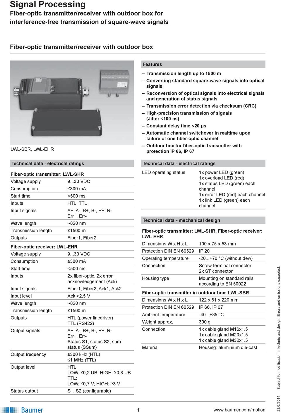 checksum (CRC) High-precision transmission of signals (Jitter <100 ns) Constant delay time <20 μs Automatic channel switchover in realtime upon failure of one fiber-optic channel Outdoor box for