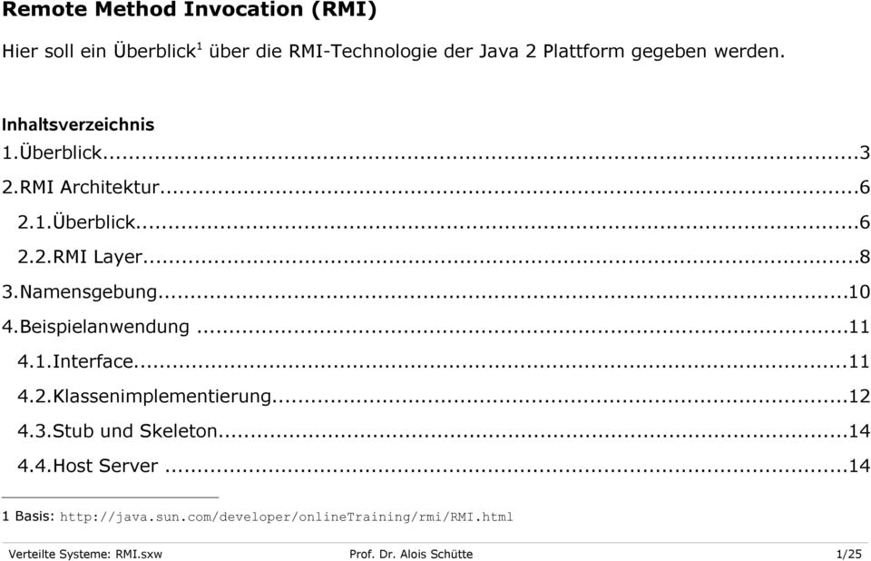 Beispielanwendung...11 4.1.Interface...11 4.2.Klassenimplementierung...12 4.3.Stub und Skeleton...14 4.4.Host Server.