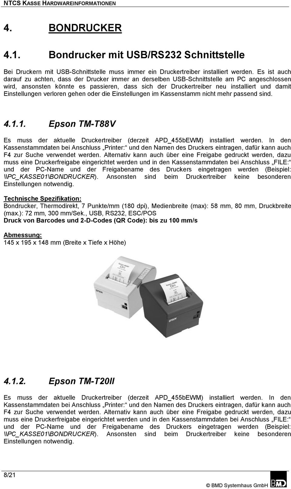 Einstellungen verloren gehen oder die Einstellungen im Kassenstamm nicht mehr passend sind. 4.1.1. Epson TM-T88V Es muss der aktuelle Druckertreiber (derzeit APD_455bEWM) installiert werden.