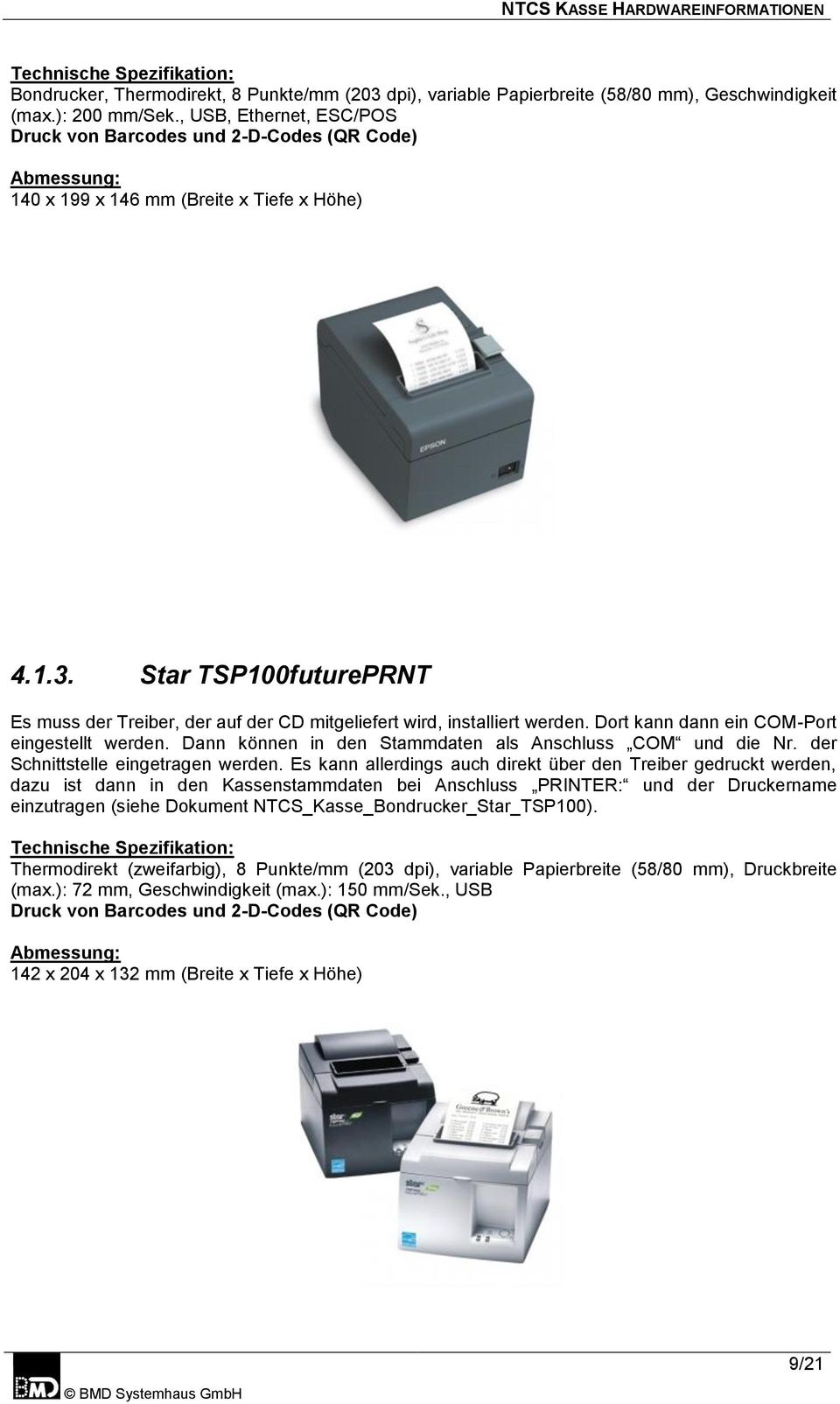 Star TSP100futurePRNT Es muss der Treiber, der auf der CD mitgeliefert wird, installiert werden. Dort kann dann ein COM-Port eingestellt werden.