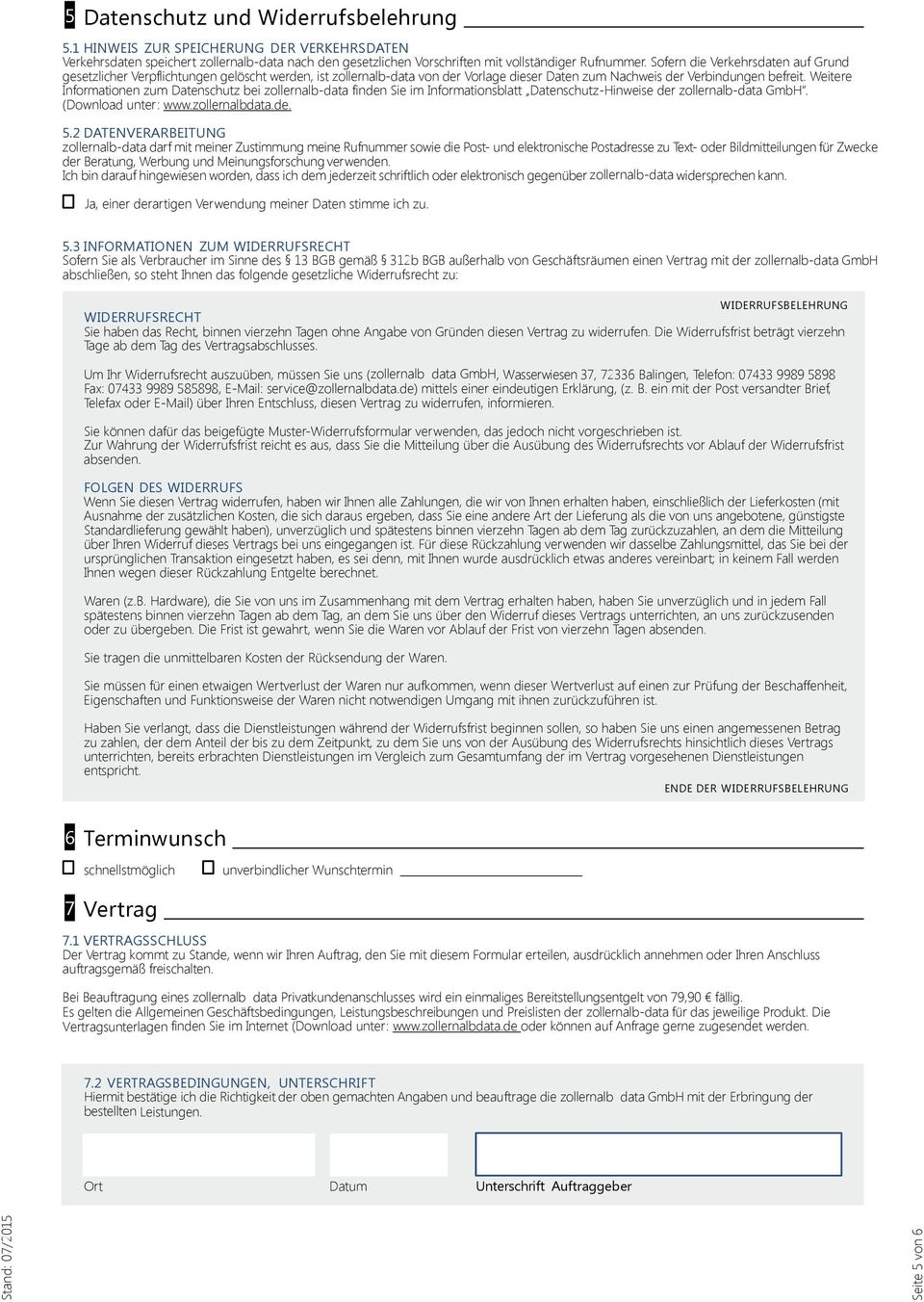 Weitere Informationen zum Datenschutz bei zollernalb-data finden Sie im Informationsblatt Datenschutz-Hinweise der zollernalb-data GmbH. (Download unter: www.zollernalbdata.de. 5.