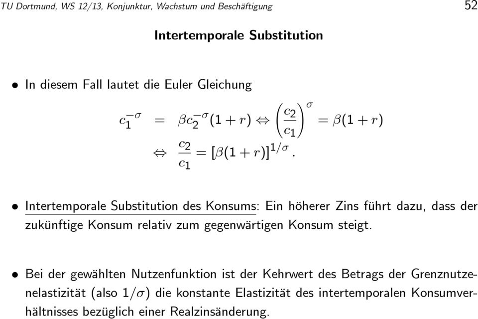 = 2 2 ( + ) = ( + ) 2 =[ ( + )] Intertemporale Substitution des Konsums: Ein höherer Zins führt dazu, dass der zukünftige