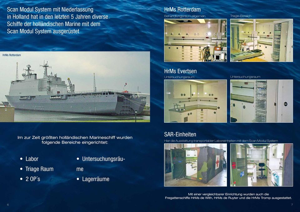 Marineschiff wurden folgende Bereiche eingerichtet: SAR-Einheiten Hier die Ausstattung transportabler Laboreinheiten mit dem Scan Modul System Labor Triage Raum
