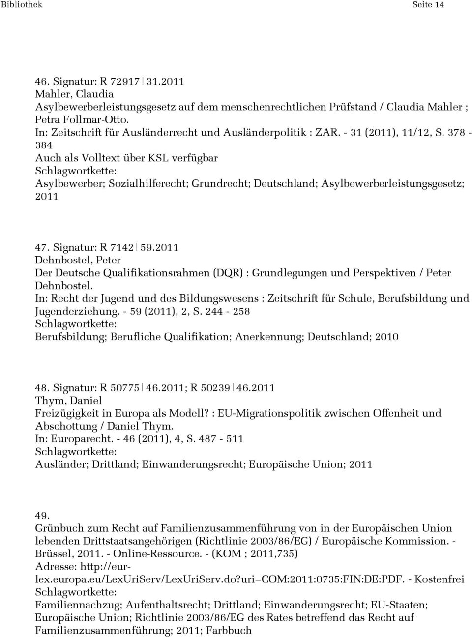Signatur: R 7142 59.2011 Dehnbostel, Peter Der Deutsche Qualifikationsrahmen (DQR) : Grundlegungen und Perspektiven / Peter Dehnbostel.