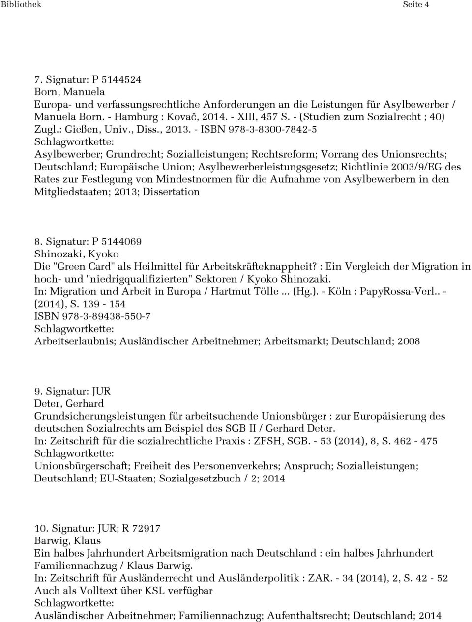 - ISBN 978-3-8300-7842-5 Asylbewerber; Grundrecht; Sozialleistungen; Rechtsreform; Vorrang des Unionsrechts; Deutschland; Europäische Union; Asylbewerberleistungsgesetz; Richtlinie 2003/9/EG des