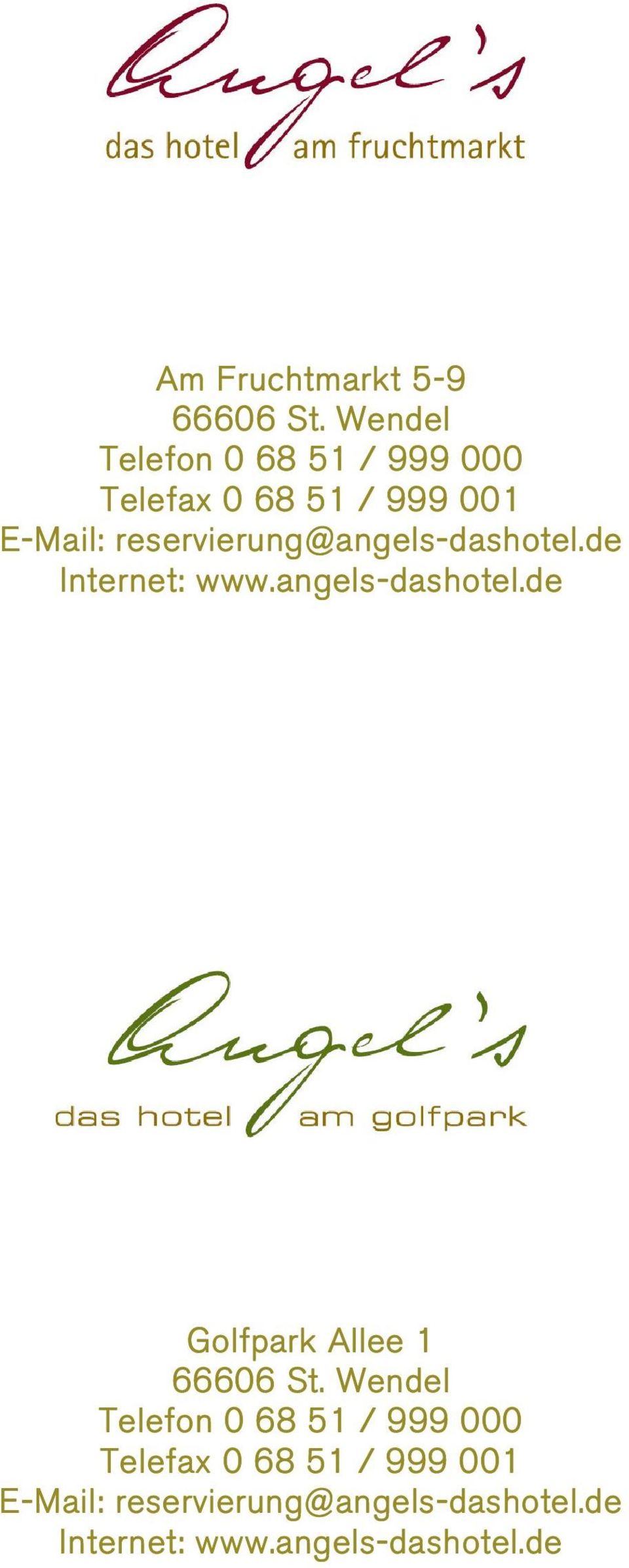 reservierung@angels-dashotel.de Internet: www.angels-dashotel.de Golfpark Allee 1 66606 St.
