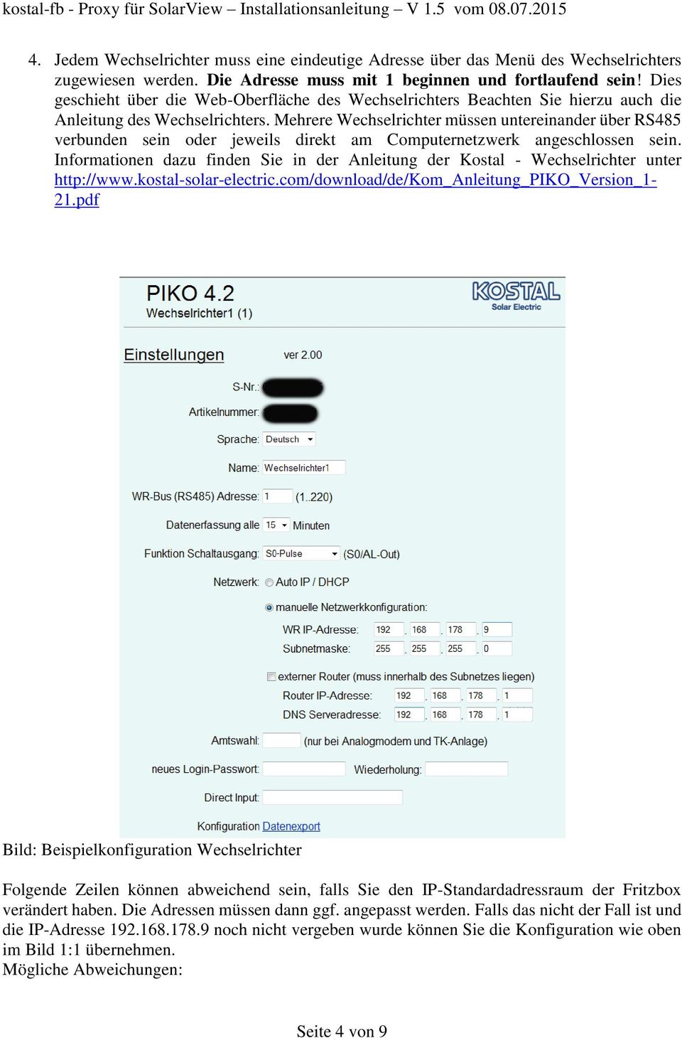 Mehrere Wechselrichter müssen untereinander über RS485 verbunden sein oder jeweils direkt am Computernetzwerk angeschlossen sein.