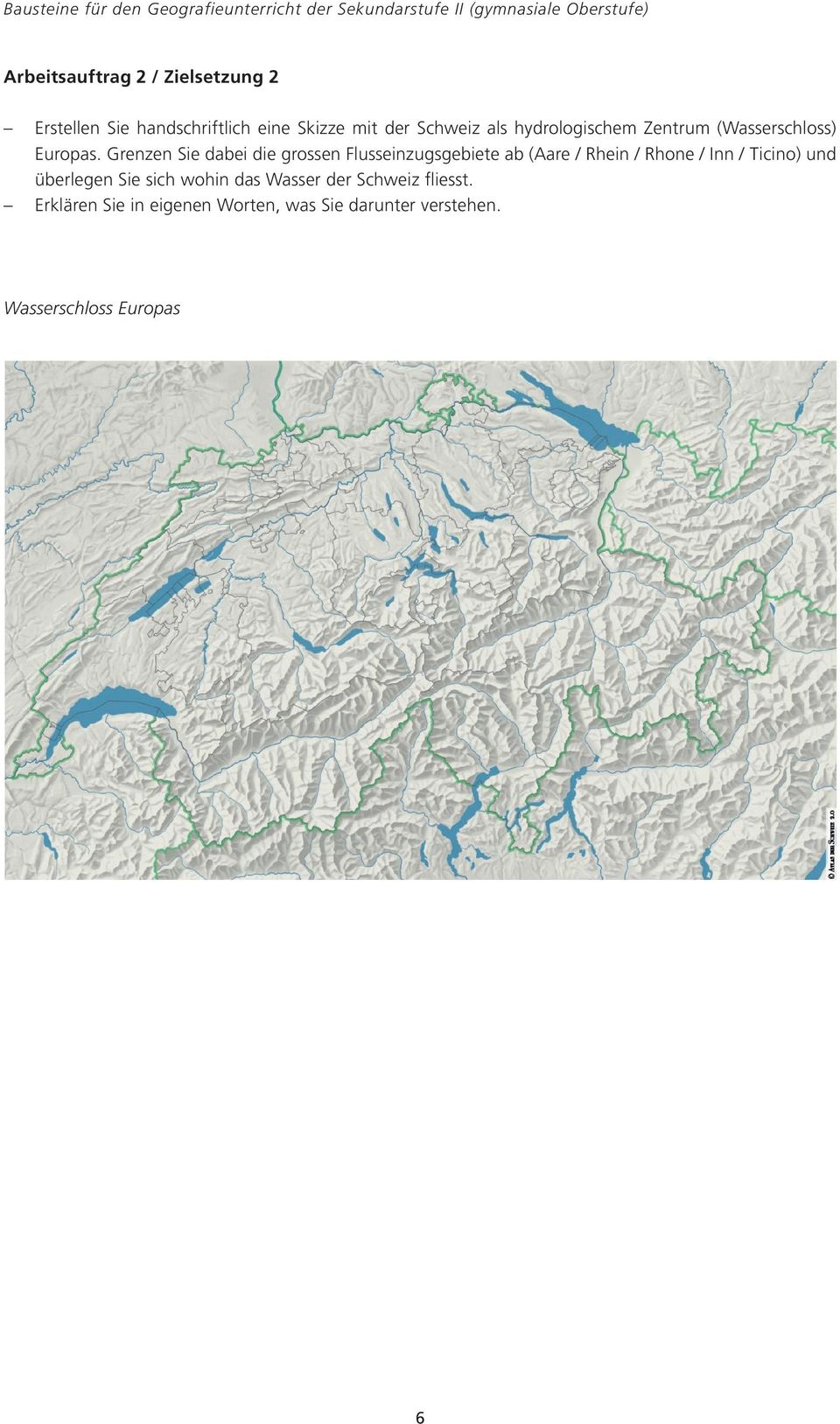 Grenzen Sie dabei die grossen Flusseinzugsgebiete ab (Aare / Rhein / Rhone / Inn / Ticino) und