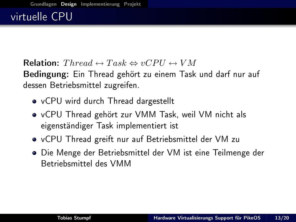 vcpu wird durch Thread dargestellt vcpu Thread gehört zur VMM Task, weil VM nicht als eigenständiger Task