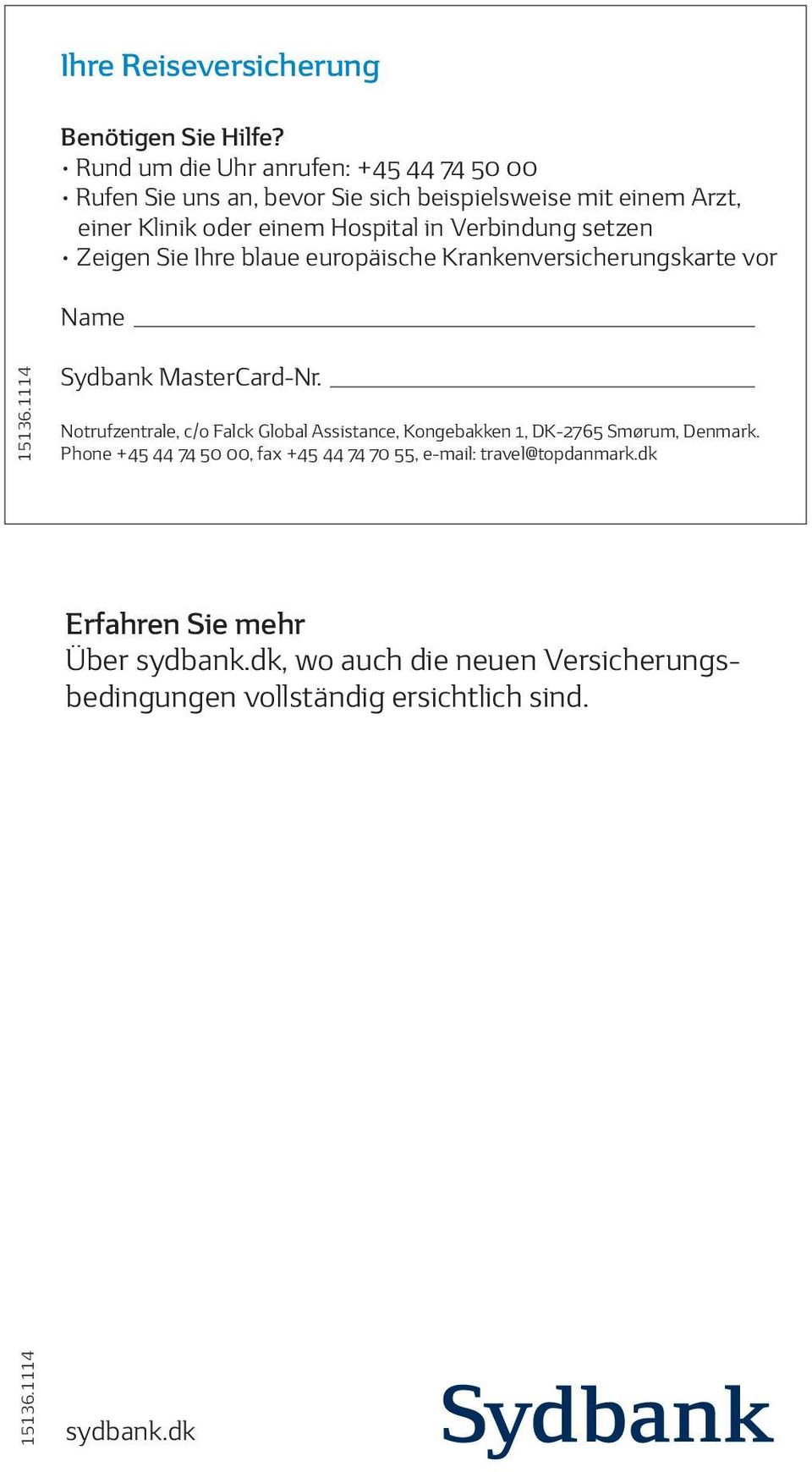Verbindung setzen Zeigen Sie Ihre blaue europäische Krankenversicherungskarte vor Name 15136.1114 Sydbank MasterCard-Nr.