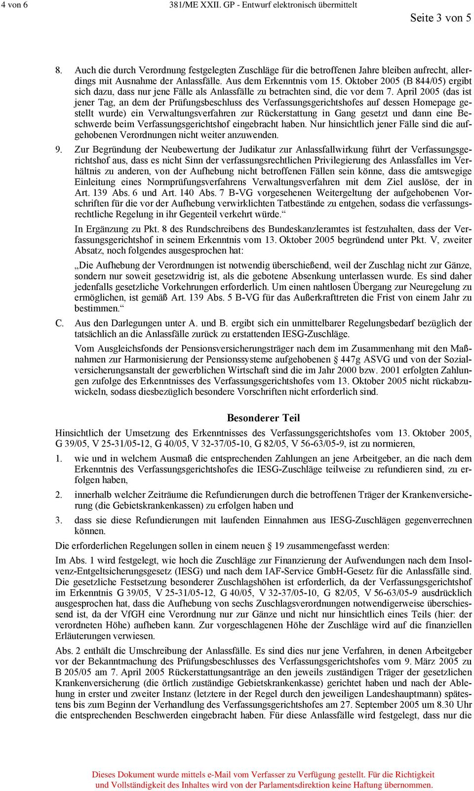 Oktober 2005 (B 844/05) ergibt sich dazu, dass nur jene Fälle als Anlassfälle zu betrachten sind, die vor dem 7.