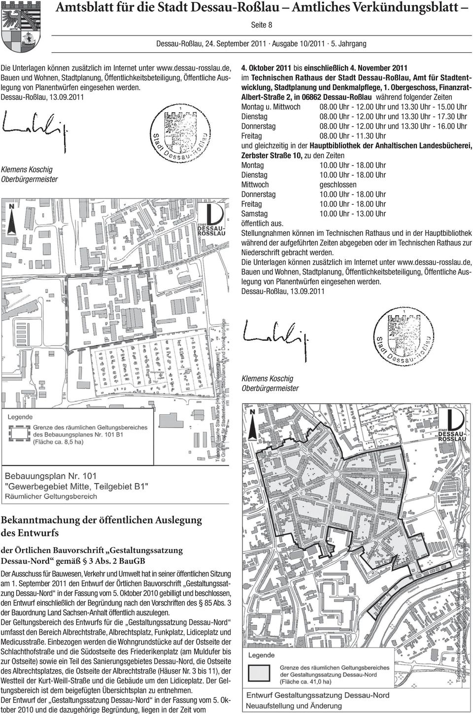 Oktober 2011 bis einschließlich 4. November 2011 im Technischen Rathaus der Stadt Dessau-Roßlau, Amt für Stadtentwicklung, Stadtplanung und Denkmalpflege, 1.