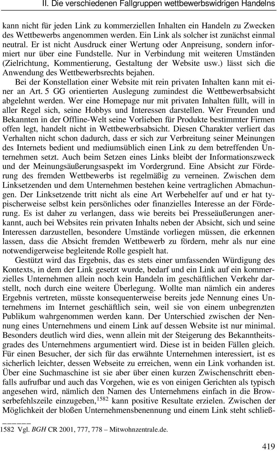 Nur in Verbindung mit weiteren Umständen (Zielrichtung, Kommentierung, Gestaltung der Website usw.) lässt sich die Anwendung des Wettbewerbsrechts bejahen.