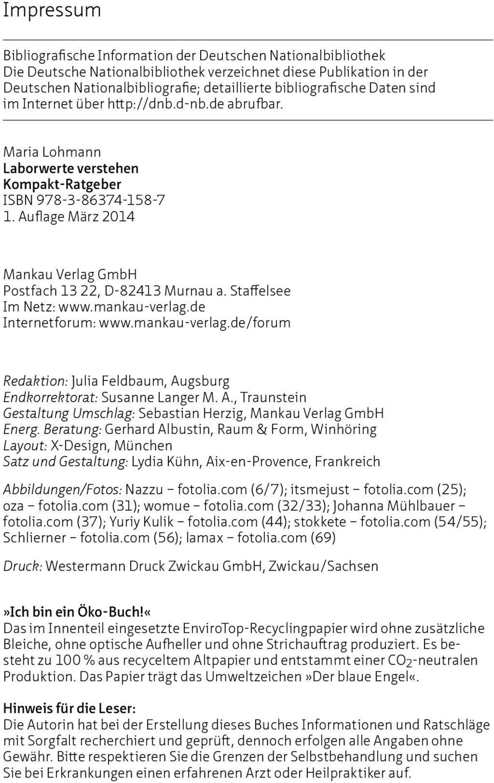 Auflage März 2014 Mankau Verlag GmbH Postfach 13 22, D-82413 Murnau a. Staffelsee Im Netz: www.mankau-verlag.de Internetforum: www.mankau-verlag.de/forum Redaktion: Julia Feldbaum, Augsburg Endkorrektorat: Susanne Langer M.