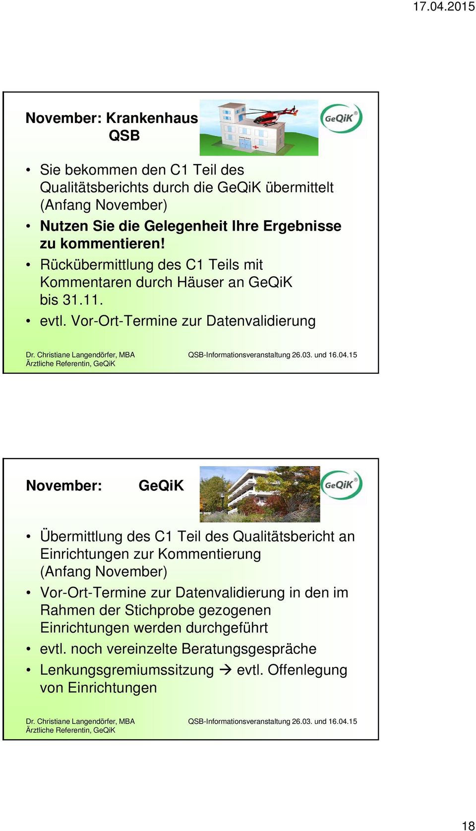 Vor-Ort-Termine zur Datenvalidierung November: GeQiK Übermittlung des C1 Teil des Qualitätsbericht an Einrichtungen zur Kommentierung (Anfang November)