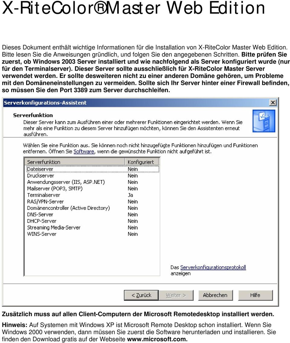 Bitte prüfen Sie zuerst, ob Windows 2003 Server installiert und wie nachfolgend als Server konfiguriert wurde (nur für den Terminalserver).