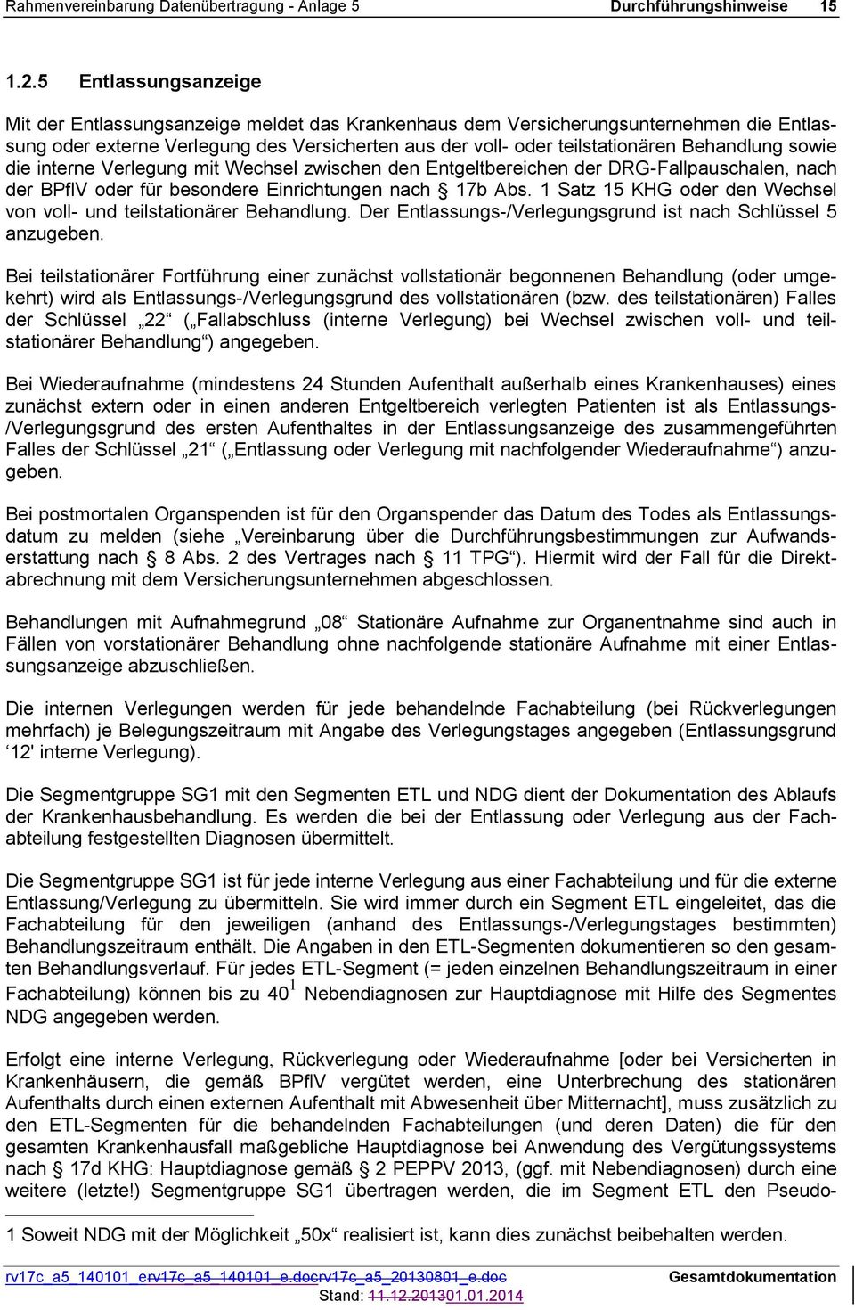 Behandlung sowie die interne Verlegung mit Wechsel zwischen den Entgeltbereichen der DRG-Fallpauschalen, nach der BPflV oder für besondere Einrichtungen nach 17b Abs.