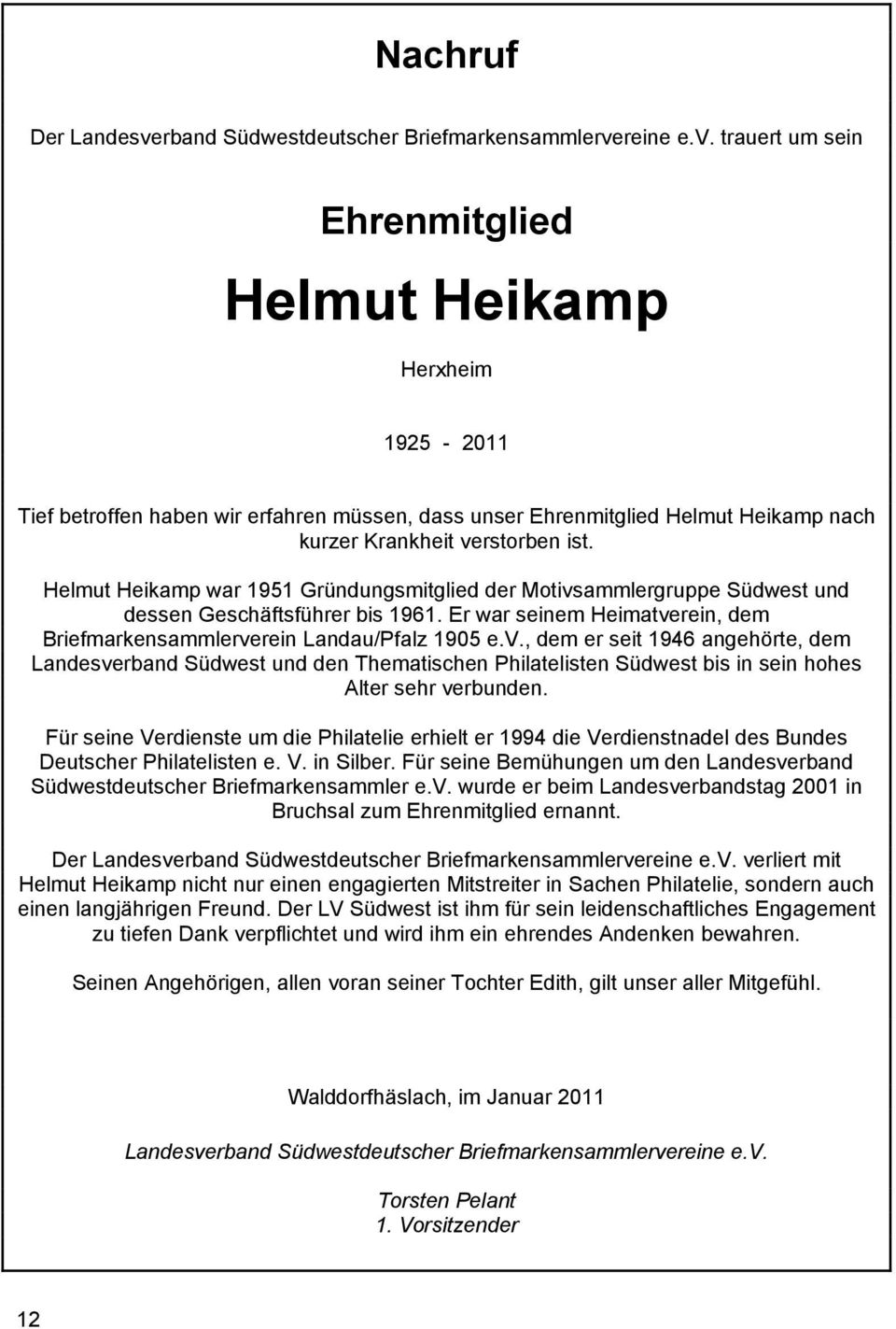 reine e.v. trauert um sein Ehrenmitglied Helmut Heikamp Herxheim 1925-2011 Tief betroffen haben wir erfahren müssen, dass unser Ehrenmitglied Helmut Heikamp nach kurzer Krankheit verstorben ist.
