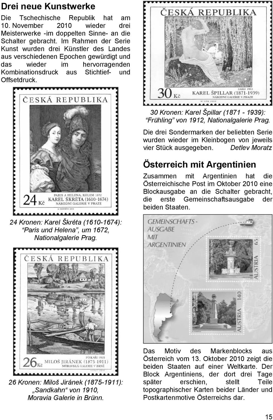 30 Kronen: Karel Špillar (1871-1939): Frühling von 1912, Nationalgalerie Prag. Die drei Sondermarken der beliebten Serie wurden wieder im Kleinbogen von jeweils vier Stück ausgegeben.