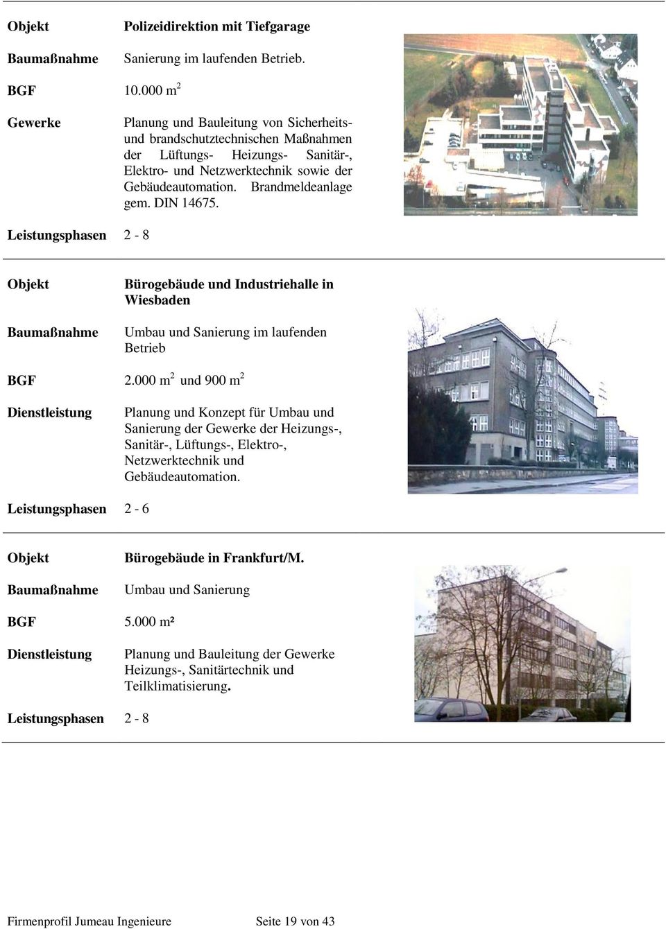Brandmeldeanlage gem. DIN 14675. 2-8 Dienstleistung Bürogebäude und Industriehalle in Wiesbaden Umbau und Sanierung im laufenden Betrieb 2.