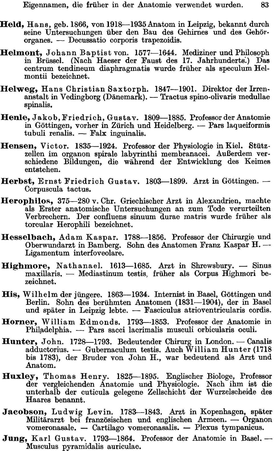 Jahrhunderts:) Das centrum tendineum diaphragmatis wurde früher als speculum Helmontü bezeichnet. Helweg, Hans Christian Saxtorph. 1847-1901. Direktor der Irrenanstalt in Vedingborg (Dänemark).