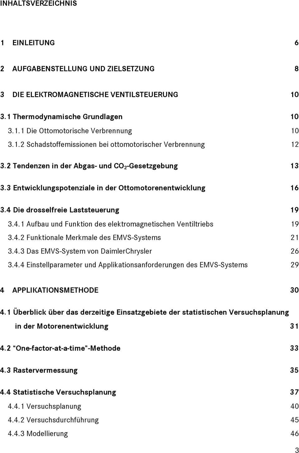 4. Funktionale Merkmale des EMVS-Systems 1 3.4.3 Das EMVS-System von DaimlerChrysler 6 3.4.4 Einstellparameter und Applikationsanforderungen des EMVS-Systems 9 4 APPLIKATIONSMETHODE 30 4.