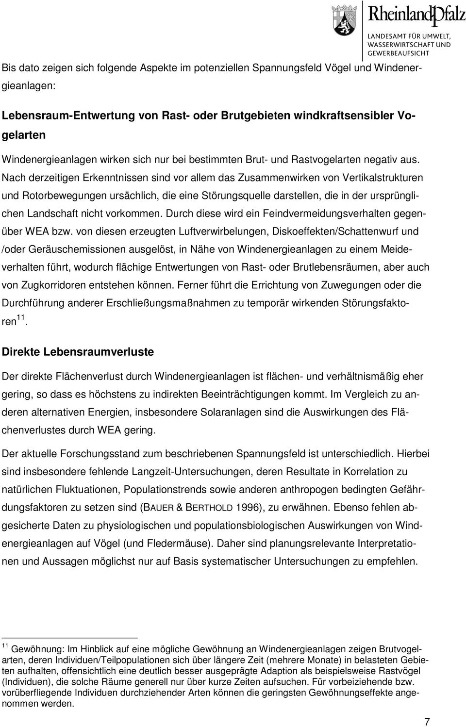 Nach derzeitigen Erkenntnissen sind vor allem das Zusammenwirken von Vertikalstrukturen und Rotorbewegungen ursächlich, die eine Störungsquelle darstellen, die in der ursprünglichen Landschaft nicht