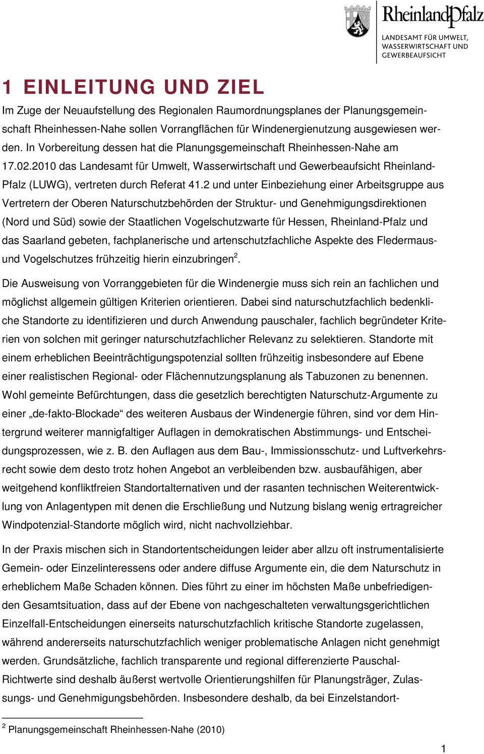 2 und unter Einbeziehung einer Arbeitsgruppe aus Vertretern der Oberen Naturschutzbehörden der Struktur- und Genehmigungsdirektionen (Nord und Süd) sowie der Staatlichen Vogelschutzwarte für Hessen,