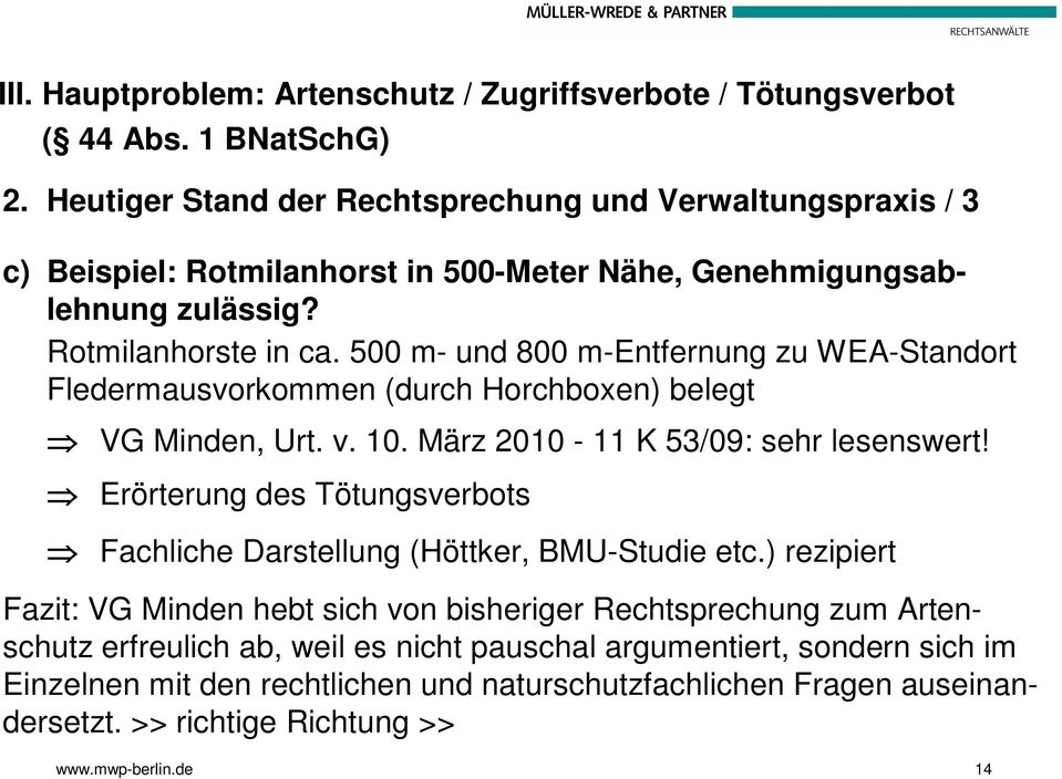 500 m- und 800 m-entfernung zu WEA-Standort Fledermausvorkommen (durch Horchboxen) belegt VG Minden, Urt. v. 10. März 2010-11 K 53/09: sehr lesenswert!