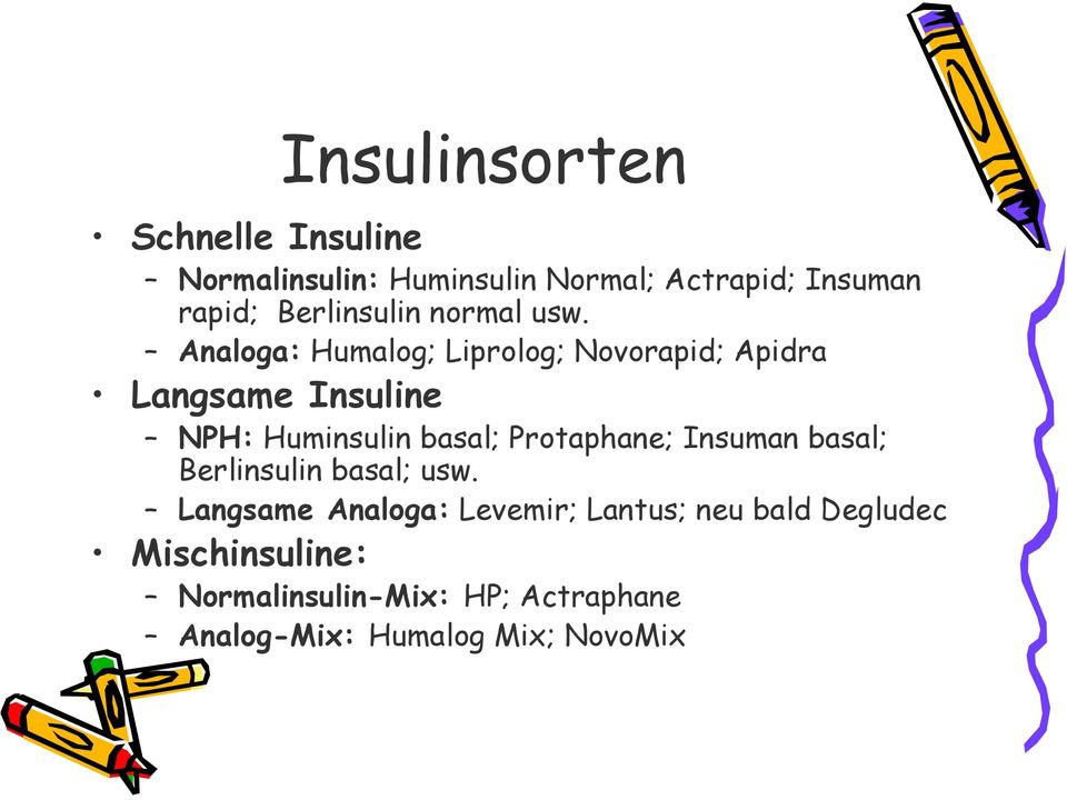 Analoga: Humalog; Liprolog; Novorapid; Apidra Langsame Insuline NPH: Huminsulin basal;