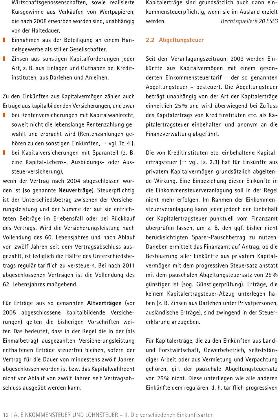 Zu den Einkünften aus Kapitalvermögen zählen auch Erträge aus kapitalbildenden Versicherungen, und zwar bei Rentenversicherungen mit Kapitalwahlrecht, soweit nicht die lebenslange Rentenzahlung