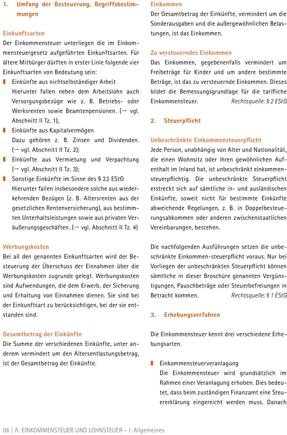 z. B. Betriebs- oder Werksrenten sowie Beamtenpensionen. ( vgl. Abschnitt II Tz. 1); Einkünfte aus Kapitalvermögen Dazu gehören z. B. Zinsen und Dividenden. ( vgl. Abschnitt II Tz. 2); Einkünfte aus Vermietung und Verpachtung ( vgl.