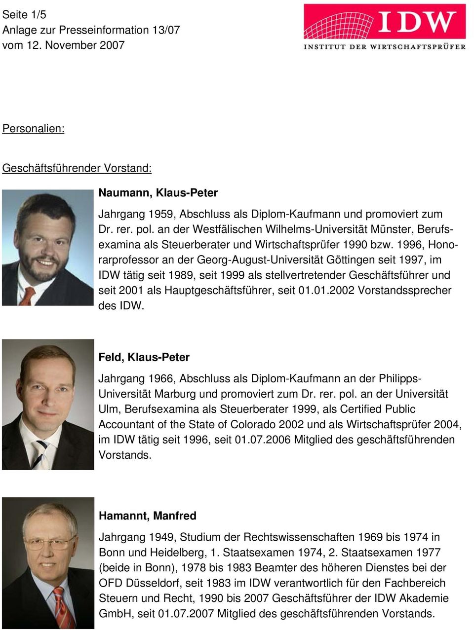 1996, Honorarprofessor an der Georg-August-Universität Göttingen seit 1997, im IDW tätig seit 1989, seit 1999 als stellvertretender Geschäftsführer und seit 2001 als Hauptgeschäftsführer, seit 01.01.2002 Vorstandssprecher des IDW.