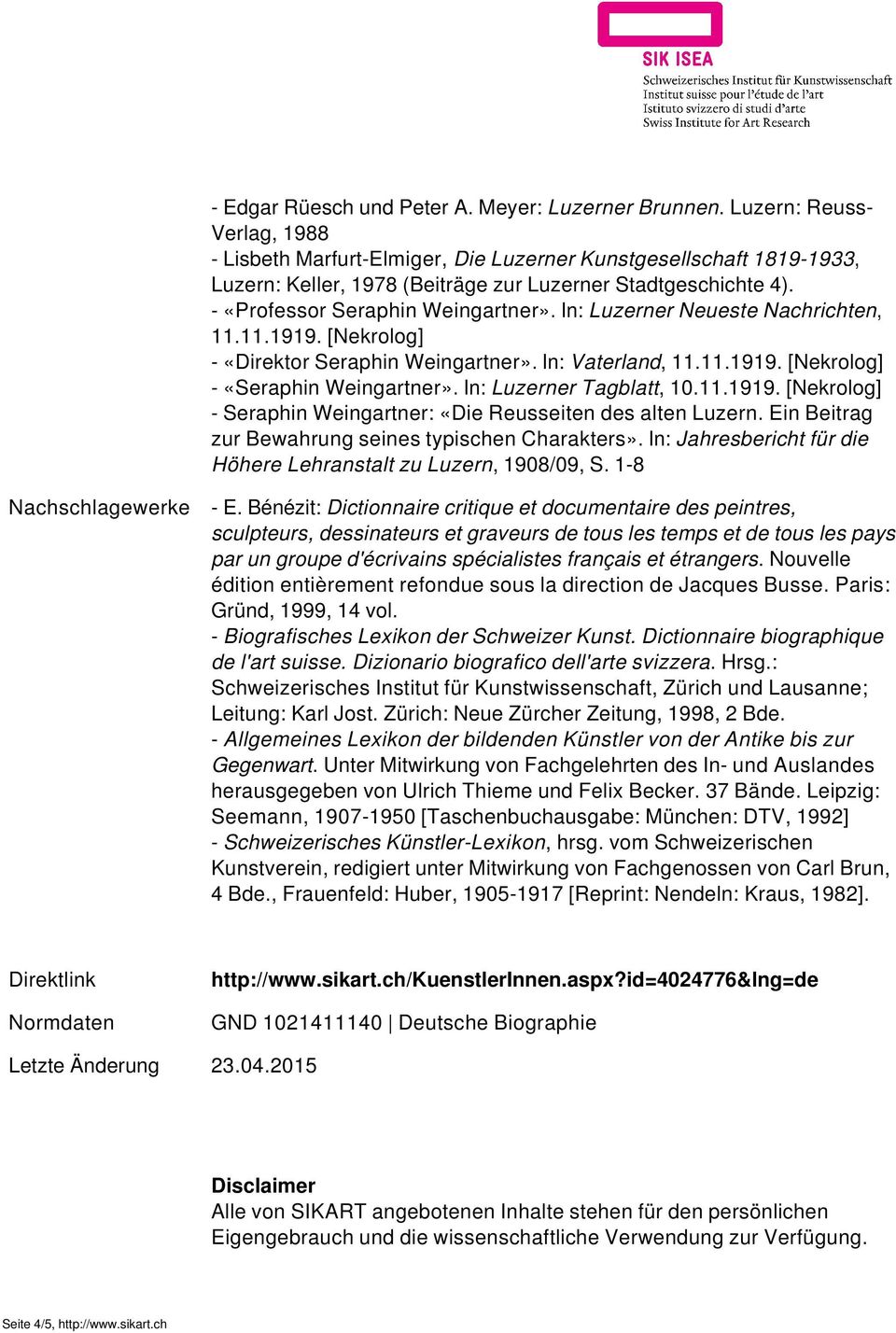 In: Luzerner Neueste Nachrichten, 11.11.1919. [Nekrolog] - «Direktor Seraphin Weingartner». In: Vaterland, 11.11.1919. [Nekrolog] - «Seraphin Weingartner». In: Luzerner Tagblatt, 10.11.1919. [Nekrolog] - Seraphin Weingartner: «Die Reusseiten des alten Luzern.