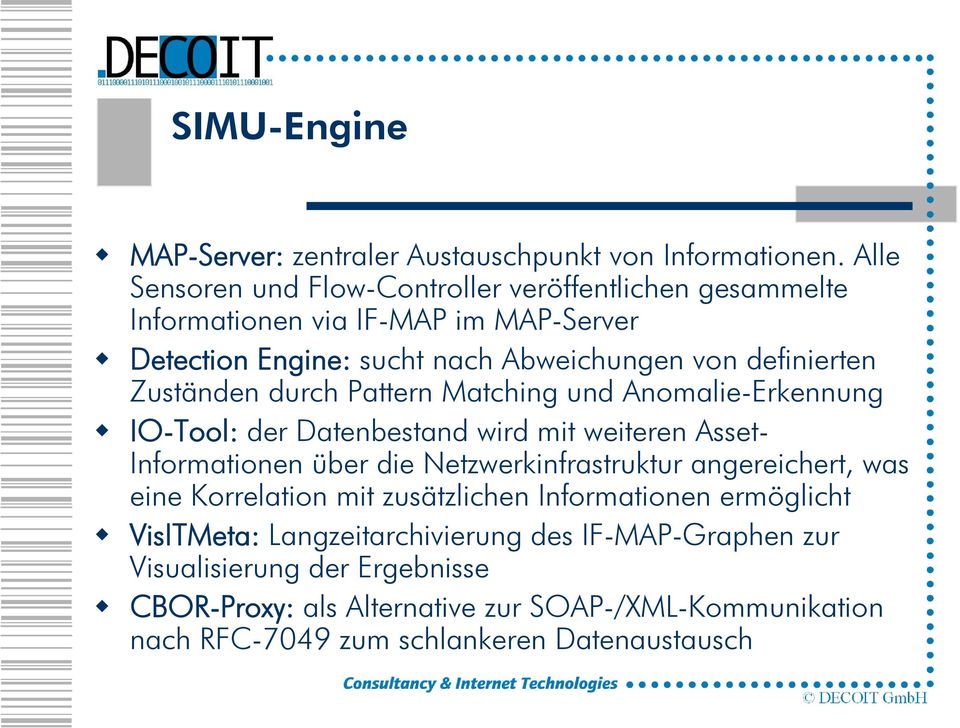 Zuständen durch Pattern Matching und Anomalie-Erkennung IO-Tool: der Datenbestand wird mit weiteren Asset- Informationen über die Netzwerkinfrastruktur