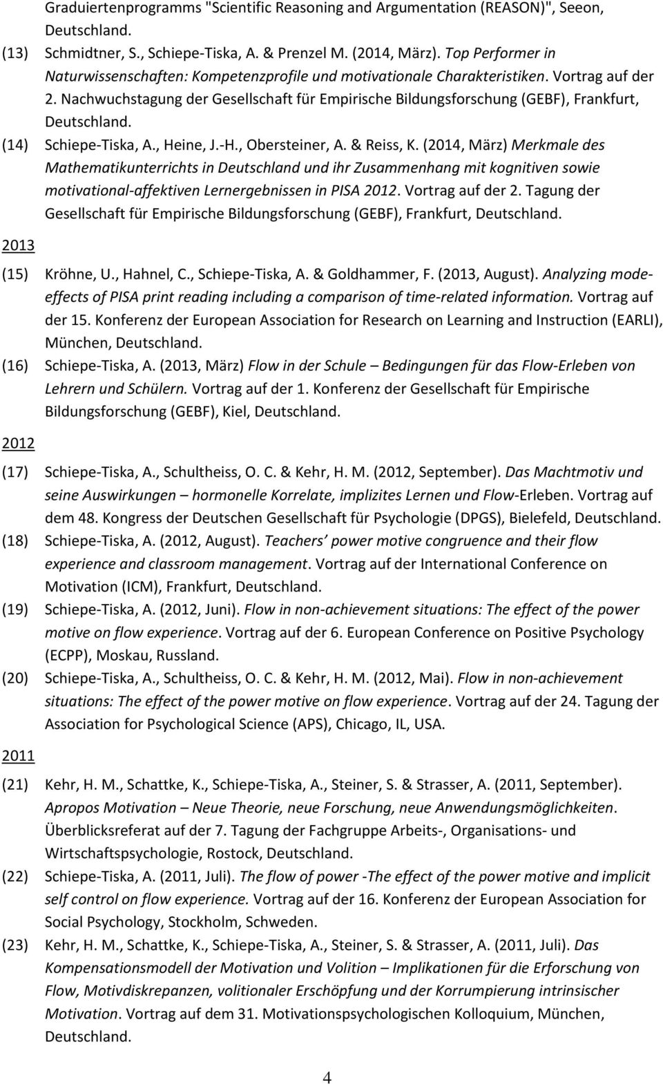 Nachwuchstagung der Gesellschaft für Empirische Bildungsforschung (GEBF), Frankfurt, (14) Schiepe-Tiska, A., Heine, J.-H., Obersteiner, A. & Reiss, K.
