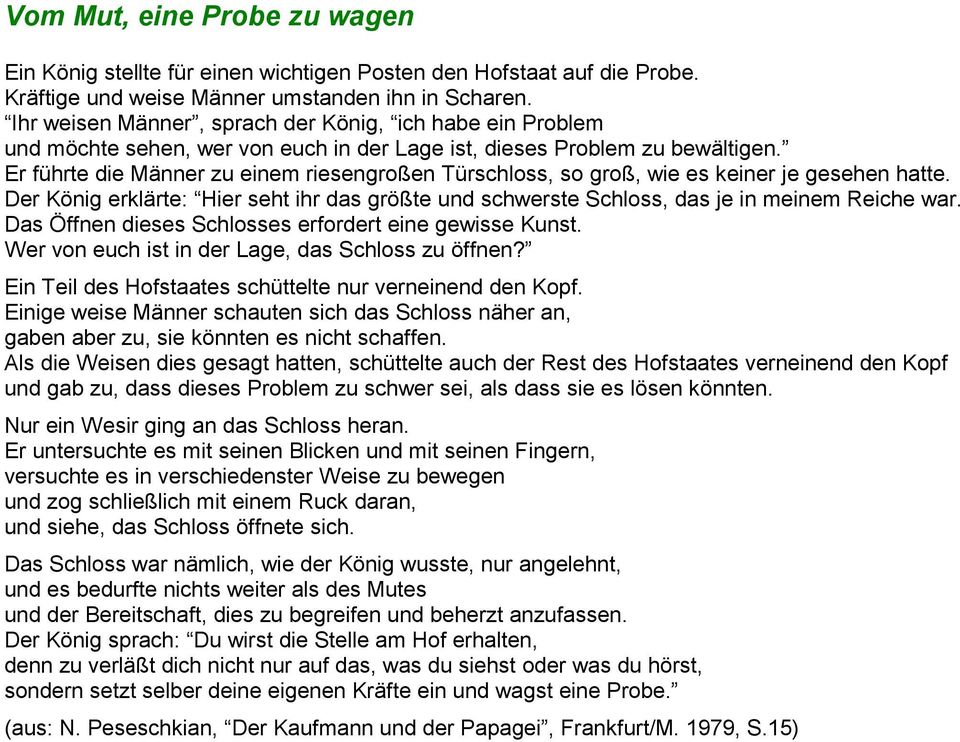 Er führte die Männer zu einem riesengroßen Türschloss, so groß, wie es keiner je gesehen hatte. Der König erklärte: Hier seht ihr das größte und schwerste Schloss, das je in meinem Reiche war.