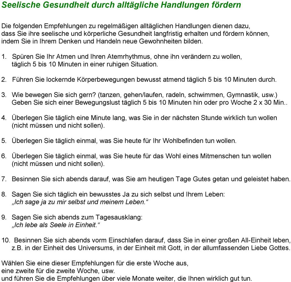 Spüren Sie Ihr Atmen und Ihren Atemrhythmus, ohne ihn verändern zu wollen, täglich 5 bis 10 Minuten in einer ruhigen Situation. 2.