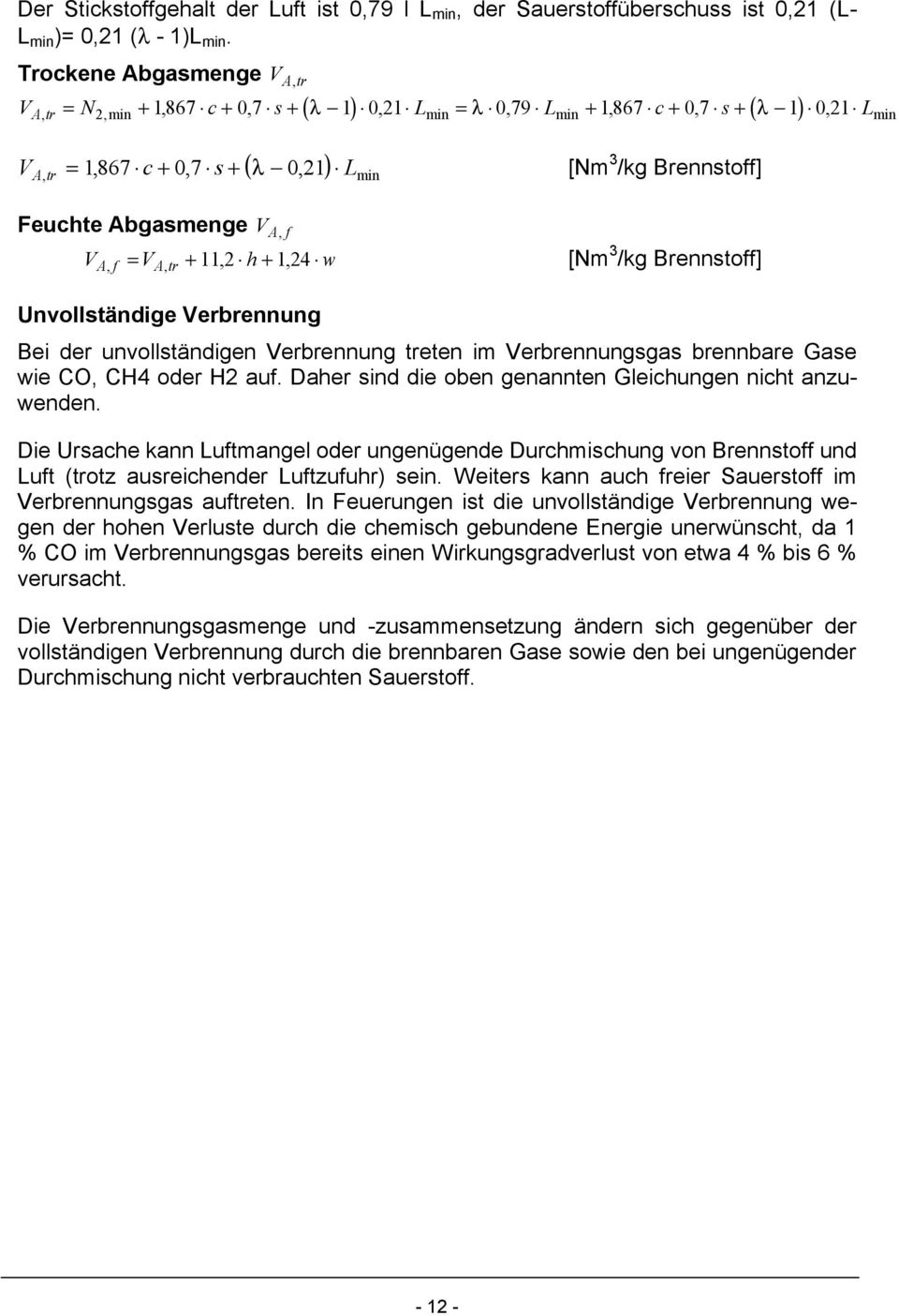 Brennstoff] A, tr min Feuchte Abgasmenge V A, f VA, f = VA, tr + 11, 2 h + 1, 24 w [Nm 3 /kg Brennstoff] Unvollständige Verbrennung Bei der unvollständigen Verbrennung treten im Verbrennungsgas