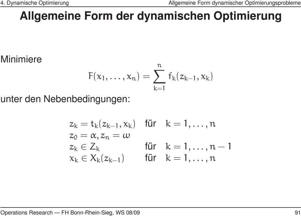 ..,x n ) = unter den Nebenbedingungen: n f k (z k 1,x k ) k=1 z k = t k (z k 1,x k ) für k