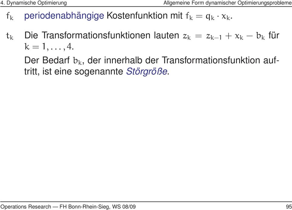 t k Die Transformationsfunktionen lauten z k = z k 1 + x k b k für k = 1,...,4.