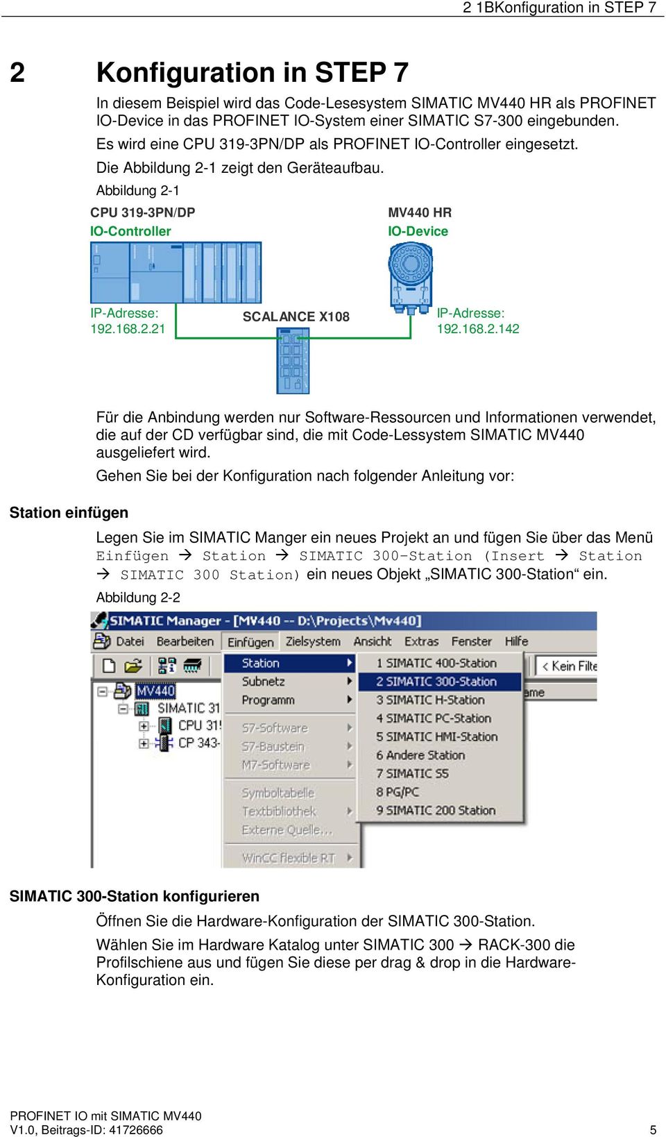168.2.142 Für die Anbindung werden nur Software-Ressourcen und Informationen verwendet, die auf der CD verfügbar sind, die mit Code-Lessystem SIMATIC MV440 ausgeliefert wird.