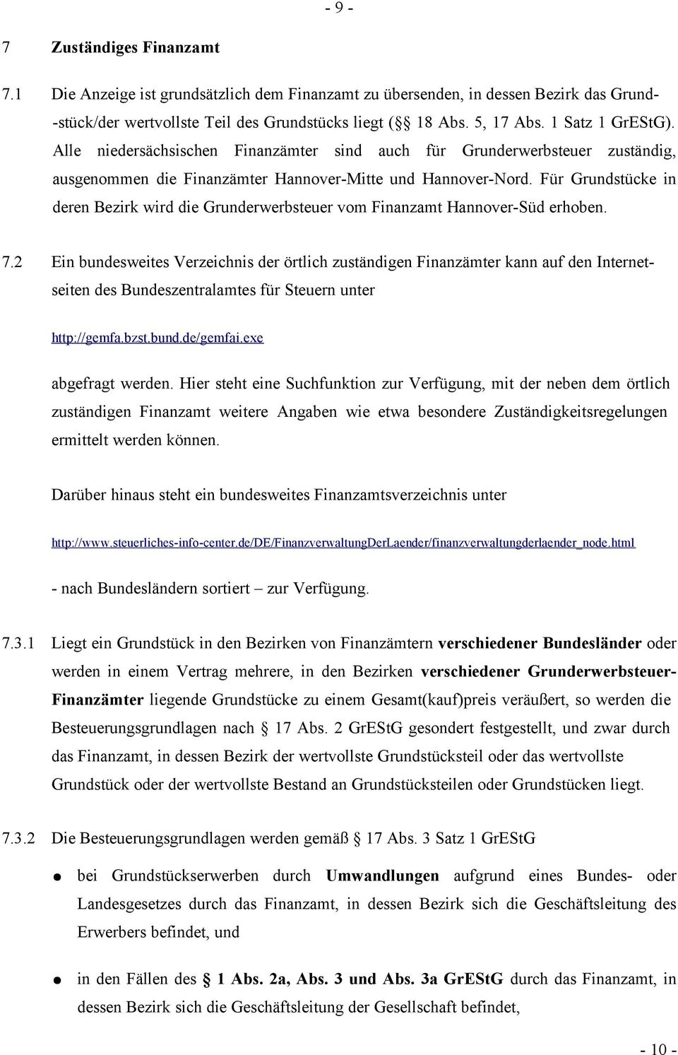 Für Grundstücke in deren Bezirk wird die Grunderwerbsteuer vom Finanzamt Hannover-Süd erhoben. 7.