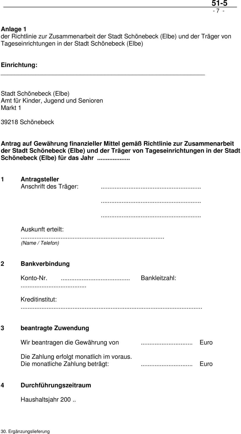 Tageseinrichtungen in der Stadt Schönebeck (Elbe) für das Jahr... 1 Antragsteller Anschrift des Träger:......... Auskunft erteilt:... (Name / Telefon) 2 Bankverbindung Konto-Nr.... Bankleitzahl:.