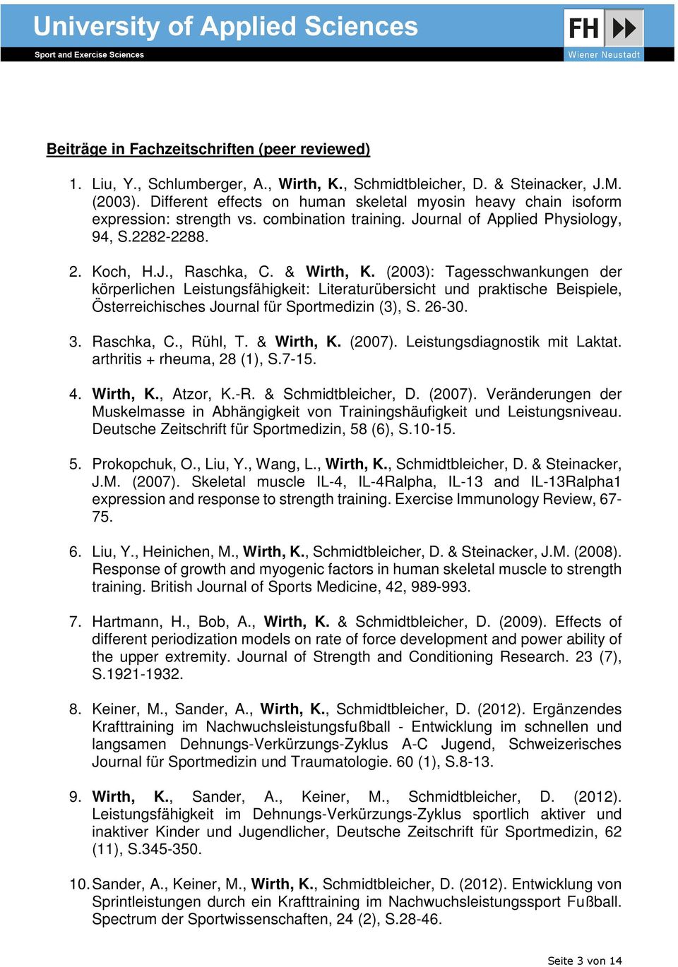 (2003): Tagesschwankungen der körperlichen Leistungsfähigkeit: Literaturübersicht und praktische Beispiele, Österreichisches Journal für Sportmedizin (3), S. 26-30. 3. Raschka, C., Rühl, T.
