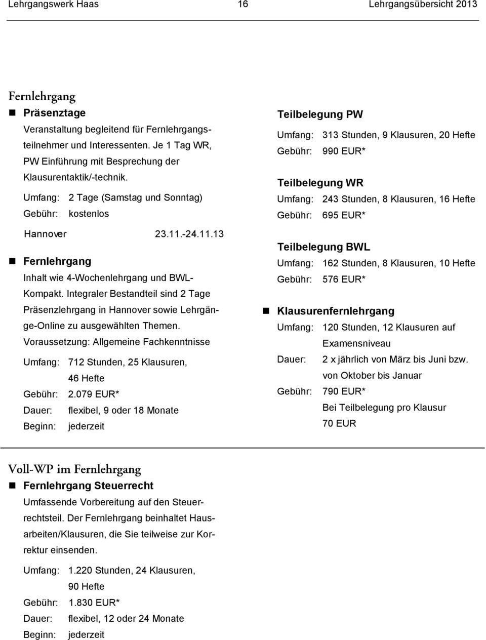 -24.11.13 Fernlehrgang Inhalt wie 4-Wochenlehrgang und BWL- Kompakt. Integraler Bestandteil sind 2 Tage Präsenzlehrgang in Hannover sowie Lehrgänge-Online zu ausgewählten Themen.