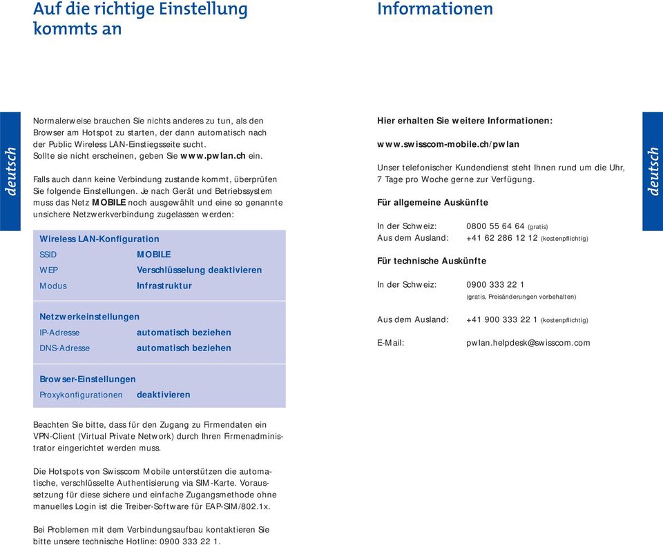 Je nach Gerät und Betriebssystem muss das Netz MOBILE noch ausgewählt und eine so genannte unsichere Netzwerkverbindung zugelassen werden: Wireless LAN-Konfiguration Hier erhalten Sie weitere