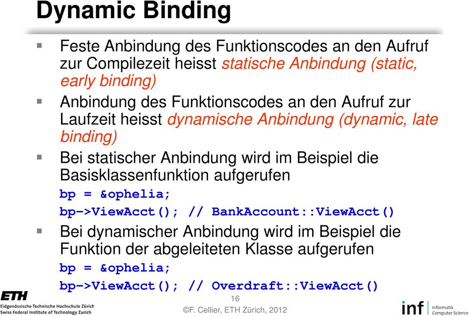Anbindung wird im Beispiel die Basisklassenfunktion aufgerufen bp = &ophelia; bp->viewacct(); // BankAccount::ViewAcct() Bei
