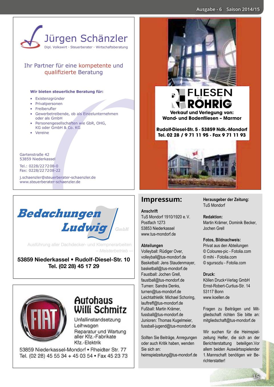 oder als GmbH Personengesellschaften wie GbR, OHG, KG oder GmbH & Co. KG Vereine Verkauf und Verlegung von: Wand- und Bodenfliesen Marmor Rudolf-Diesel-Str. 5 53859 Ndk.-Mondorf Tel.